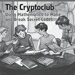 Read ❤️ PDF The Cryptoclub Workbook: Using Mathematics to Make and Break Secret Codes by  Janet