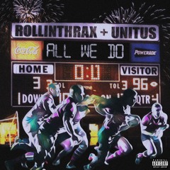 Rollinthrax ft unitus- all we do (n9ck,pain,zephan)
