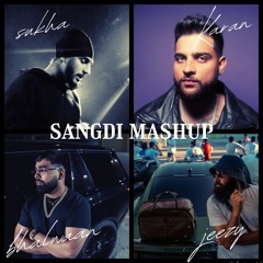 SANGDI MASHUP - JEEZY (ft. Karan Aujla, Sukha, Bhalwaan, & Manni Sandhu)