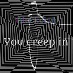 You creep In