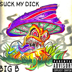 BIG B - SUCK MY DICK (Produced By Sedivi)