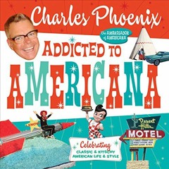 [Get] [EPUB KINDLE PDF EBOOK] Addicted to Americana: Celebrating Classic & Kitschy American Life & S