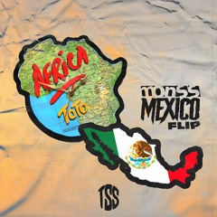 MONSS Ft TOTO - Africa (MEXICO FLIP TSS FREE)