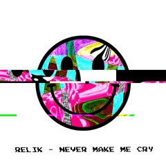 Relik - Never Make Me Cry