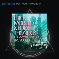 Erick Morillo & Eddie Thoneick - Live Your Life ( Jack Moure Private Remix )