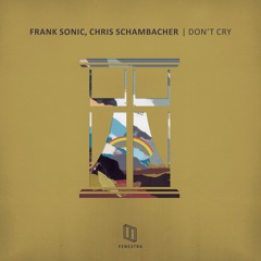 Premiere: Frank Sonic, Chris Schambacher - Don't Cry [Fenestra]