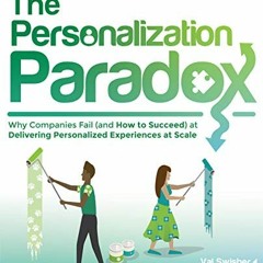 Access KINDLE PDF EBOOK EPUB The Personalization Paradox: Why Companies Fail (and How To Succeed) at