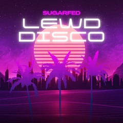 Sugarfed - Lewd Disco