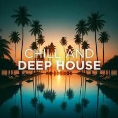 Chill and Deep House Set