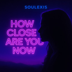 How Close Are You Now