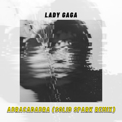 Lady Gaga - Abracadabra (Solid Spark Remix)