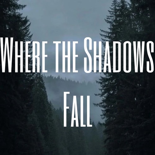 Where the Shadows fall