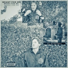 Meant For Me Ft. StizzyBoii (Prod Eeryskies)