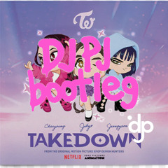 KPOP Demon Hunters - Takedown - DJ PJ Bootleg