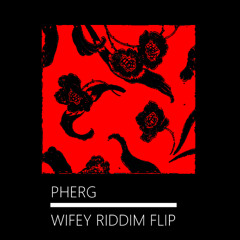 wifey riddim - pherg flip