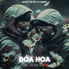 [DUCBUI REMIX] ĐÓA HOA - BIGWIND, TEUYUNGBOY