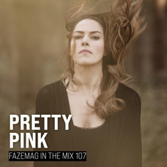 Pretty Pink – FAZEmag In The Mix 107