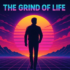 The Grind of Life
