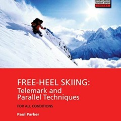 Access [EBOOK EPUB KINDLE PDF] Free-Heel Skiing: Telemark and Parallel Techniques for All Conditions