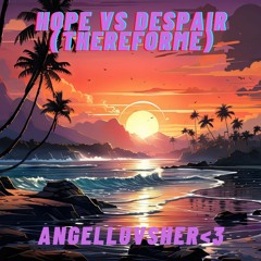 Hope VS Despair (ThereForMe) (Prod. AngelLuvsHer<3)