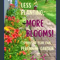 ebook [read pdf] ⚡ Less Planting, More Blooms!: Sprouting Your Own Perennial Garden get [PDF]