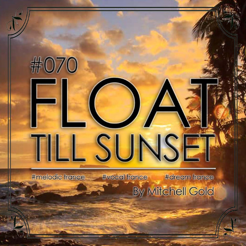 070 FLOAT Till Sunset (2 Hour Classics Mix)