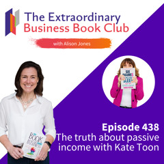 Episode 438 - The truth about passive income with Kate Toon