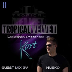 TROPICAL VELVET RADIO SHOW WITH KORT GUEST MINI MIX HUSKO SELECT FM VOL.11