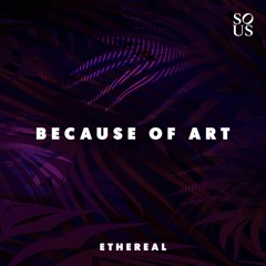 Because Of Art - Ethereal [Sous Music]