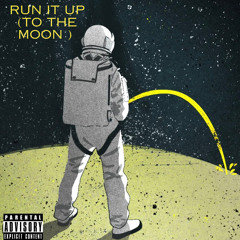 Run It Up ( To The Moon )