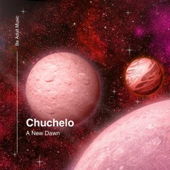 Chuchelo - A New Dawn (Original Mix) [Out 29th Mar 2024]