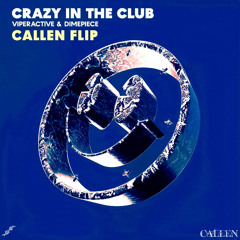 Viperactive & DIMEPIECE - Crazy In The Club [CALLEN Flip]