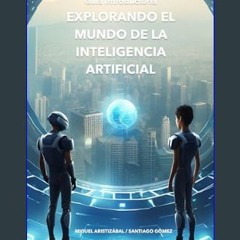 {READ/DOWNLOAD} ❤ Explorando el Mundo de la Inteligencia Artificial: Guía introductoria (Spanish E