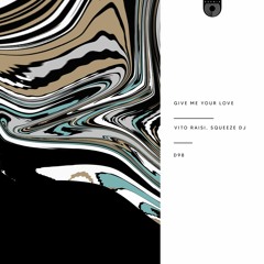 Vito Raisi, Squeeze DJ - Give Me Your Love (Original Mix)