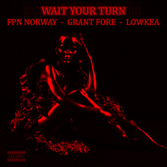 Wait Your Turn (feat. Grant Fore & Lowkea)