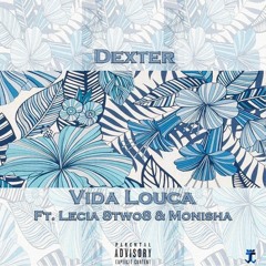 D E X T E R - Vida Louca ft Lecia 8two8 & Monisha James