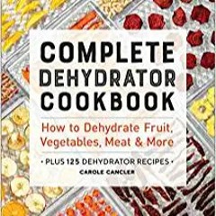 READ/DOWNLOAD#- Complete Dehydrator Cookbook: How to Dehydrate Fruit, Vegetables, Meat & More FULL B