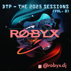 DJ ROBYX - DTP - THE 2025 SESSIONS (VOL. 2)