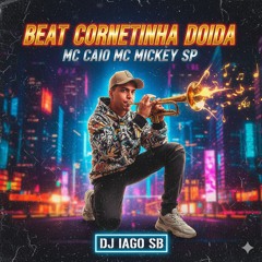 BEAT CORNETINHA DOIDA 🎺🤪 MC CAIO _ MC MICKEY SP ( DJ IAGO SB) 2023(MP3_160K).mp3