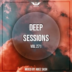 Deep Sessions - Vol 271 ★ Vocal Deep House Music Mix 2023 By Abee Sash