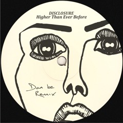 Disclosure - Higher Than Ever Before (Dan be Remix)