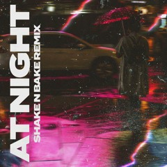 Shakedown - At Night (Shake N Bake Remix)*FREE DL*