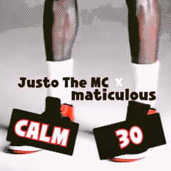 Justo The MC & maticulous - "Calm 30"