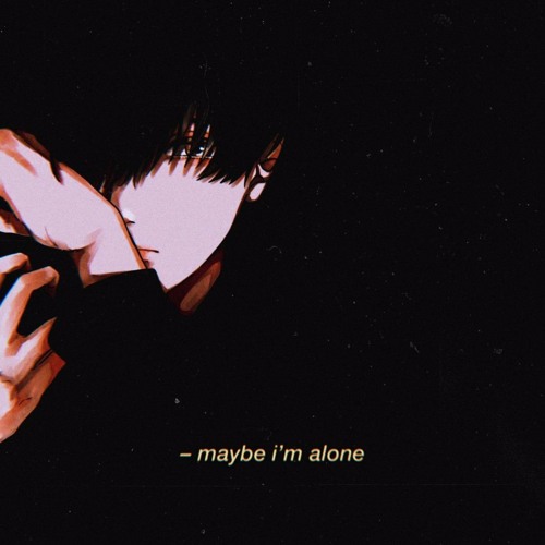 Maybe i'm alone