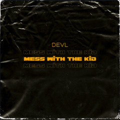 Mess with the Kid