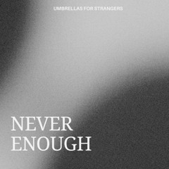 Never Enough