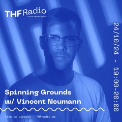 Spinning Grounds I w/ Vincent Neumann @ THF Radio, 24/10/24