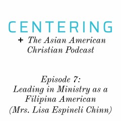 7x07 - Leading in Ministry as a Filipina American (Mrs. Lisa Espineli Chinn)