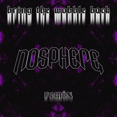 Dodge & Fuski - Bring the Wobble Back (Nosphere remix) [FREE DL]