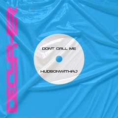 HudsonWithaJ - Don't Call Me